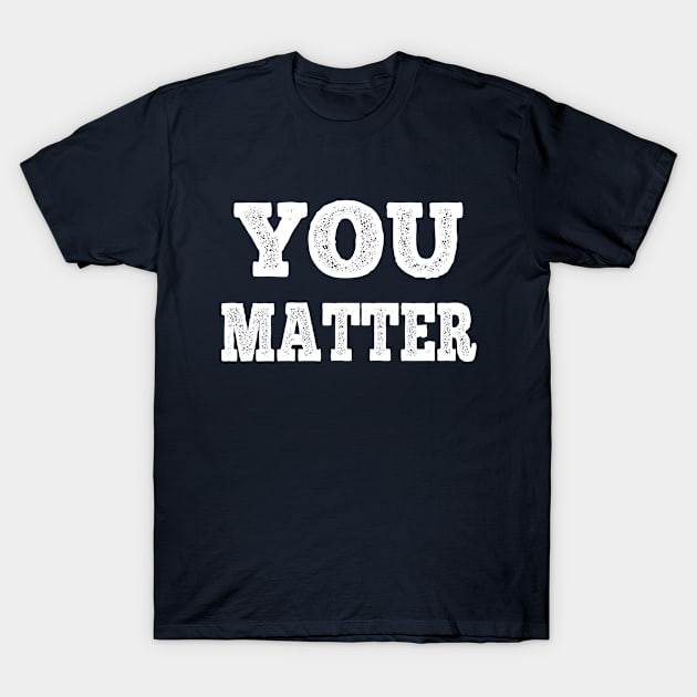 You matter T-Shirt by halazidan